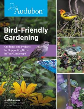 portada Bird-Friendly Gardening: Guidance and Projects for Supporting Birds in Your Landscape