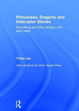 portada Princesses, Dragons and Helicopter Stories: Storytelling and Story Acting in the Early Years (en Inglés)
