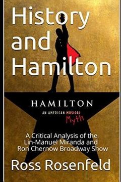 portada History and Hamilton: Is Lin-Manuel Miranda and Ron Chernow's Hamilton Accurate? A Song by Song Analysis of the History Portrayed in the Bro (en Inglés)