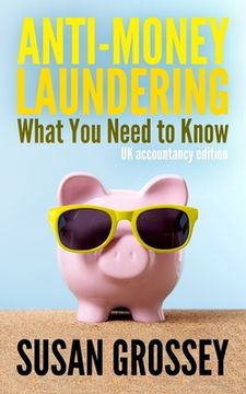 portada Anti-Money Laundering: What You Need to Know (UK accountancy edition): A concise guide to anti-money laundering and countering the financing