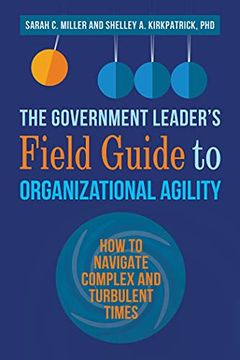 portada The Government Leader's Field Guide to Organizational Agility: How to Navigate Complex and Turbulent Times (en Inglés)