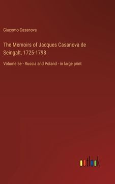 portada The Memoirs of Jacques Casanova de Seingalt, 1725-1798: Volume 5e - Russia and Poland - in large print (en Inglés)