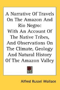 portada a   narrative of travels on the amazon and rio negro: with an account of the native tribes, and observations on the climate, geology and natural histo