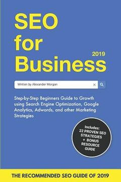 portada SEO for Business 2019: Step-by-Step Beginners Guide to Growth using Search Engine Optimization, Google Analytics, Adwords, and other Marketin