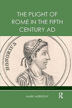 portada The Plight of Rome in the Fifth Century ad (Routledge Studies in Ancient History) (en Inglés)