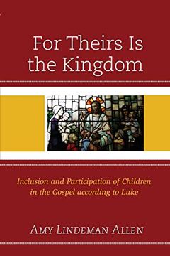 portada For Theirs is the Kingdom: Inclusion and Participation of Children in the Gospel According to Luke