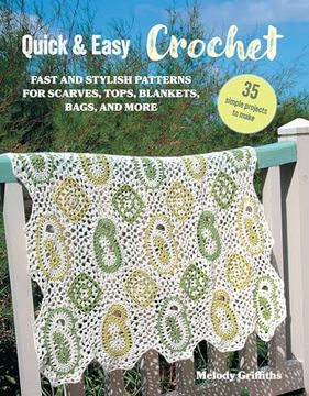 portada Quick & Easy Crochet: 35 Simple Projects to Make: Fast and Stylish Patterns for Scarves, Tops, Blankets, Bags, and More (en Inglés)