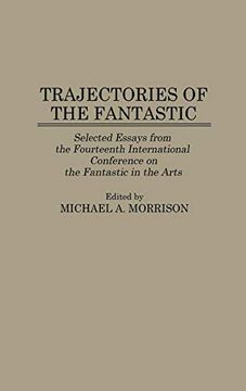 portada Trajectories of the Fantastic: Selected Essays From the Fourteenth International Conference on the Fantastic in the Arts (Contributions to the Study of Science Fiction & Fantasy) (in English)