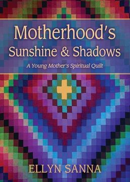 portada Motherhood's Sunshine and Shadows: A Young Mother's Spiritual Quilt (en Inglés)