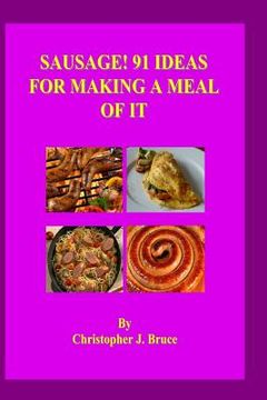portada Sausage: 91 Ideas for Making a Meal of It (en Inglés)