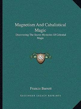 portada magnetism and cabalistical magic: discovering the secret mysteries of celestial magic (en Inglés)