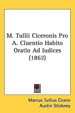 portada m. tullii ciceronis pro a. cluentio habito oratio ad iudices (1862) (en Inglés)