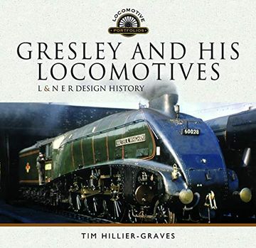 portada Gresley and his Locomotives: L & n e r Design History (Locomotive Portfolio) (in English)