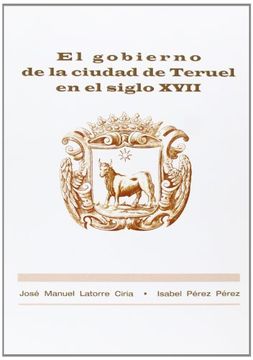 portada El gobierno de la ciudad de Teruel en el siglo XVII (Fuera de colección)