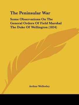 portada the peninsular war: some observations on the general orders of field marshal the duke of wellington (1834) (in English)