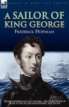 portada a sailor of king george: from midshipman to captain-recollections of war at sea in the napoleonic age 1793-1815 (en Inglés)