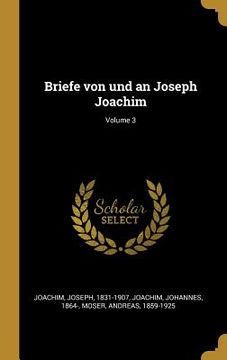portada Briefe von und an Joseph Joachim; Volume 3