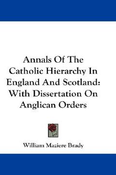 portada annals of the catholic hierarchy in england and scotland: with dissertation on anglican orders (en Inglés)