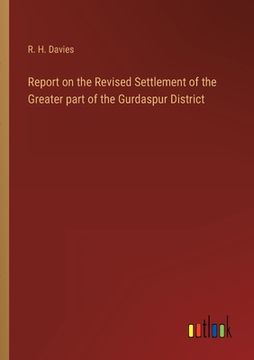 portada Report on the Revised Settlement of the Greater part of the Gurdaspur District (en Inglés)