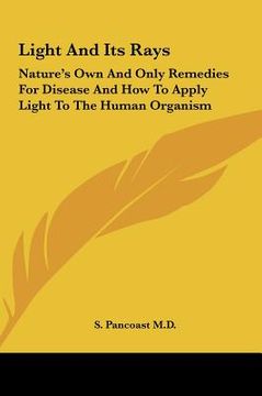 portada light and its rays: nature's own and only remedies for disease and how to apply light to the human organism (en Inglés)