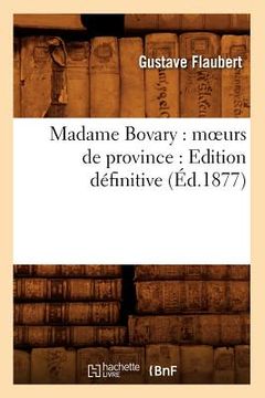 portada Madame Bovary: Moeurs de Province: Edition Définitive (Éd.1877) (en Francés)