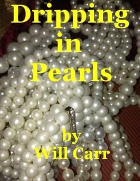 portada Dripping In Pearls: Collected Poems by Will Carr