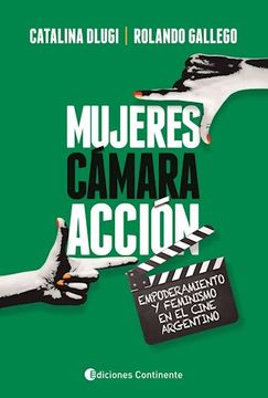 portada Mujeres , Camara , Accion. Empoderamiento y Feminismo en el Cine Argentino