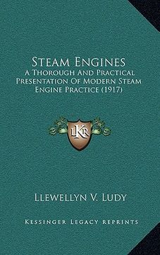 portada steam engines: a thorough and practical presentation of modern steam engine practice (1917) (en Inglés)