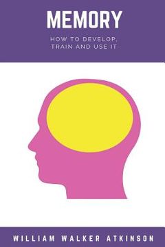 portada Memory: How to Develop, Train, and Use It (en Inglés)