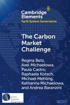portada The Carbon Market Challenge: Preventing Abuse Through Effective Governance (Elements in Earth System Governance) (in English)