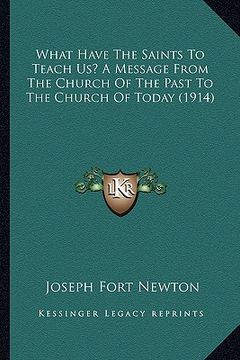portada what have the saints to teach us? a message from the church of the past to the church of today (1914) (in English)