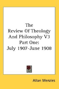 portada the review of theology and philosophy v3 part one: july 1907-june 1908 (en Inglés)