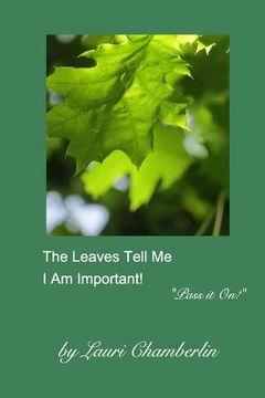 portada The Leaves Tell Me I Am Important!: ("Pass it On!" Series) (en Inglés)