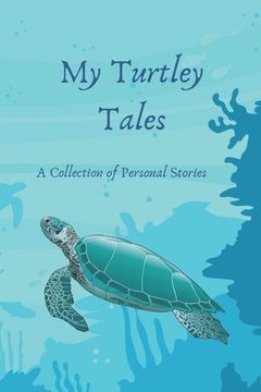 portada My Turtley Tales: A Collection of Personal Stories (en Inglés)