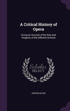 portada A Critical History of Opera: Giving an Account of the Rise and Progress of the Different Schools