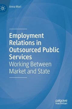 portada Employment Relations in Outsourced Public Services: Working Between Market and State (en Inglés)