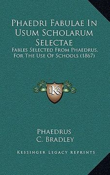 portada phaedri fabulae in usum scholarum selectae: fables selected from phaedrus, for the use of schools (1867) (en Inglés)