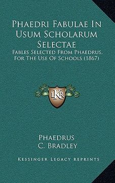 portada phaedri fabulae in usum scholarum selectae: fables selected from phaedrus, for the use of schools (1867)