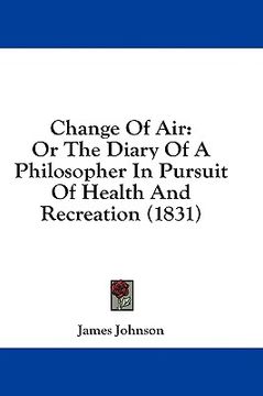 portada change of air: or the diary of a philosopher in pursuit of health and recreation (1831) (en Inglés)