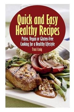portada Quick and Easy Healthy Recipes: Paleo, Vegan and Gluten-Free Cooking for a Healthy Lifestyle