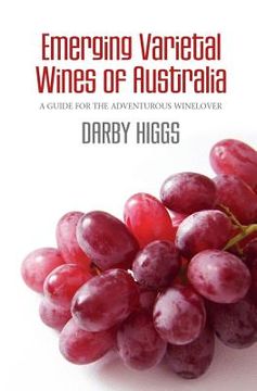 portada Emerging Varietal Wines of Australia: A guide for the adventurous winelover (en Inglés)