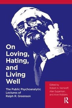 portada On Loving, Hating, and Living Well: The Public Psychoanalytic Lectures of Ralph r. Greenson (en Inglés)