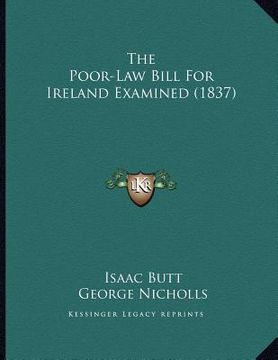 portada the poor-law bill for ireland examined (1837) (in English)