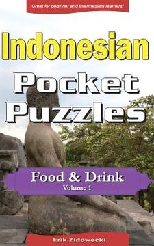 portada Indonesian Pocket Puzzles - Food & Drink - Volume 1: A Collection of Puzzles and Quizzes to Aid Your Language Learning (en Indonesio)