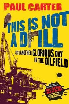 portada This Is Not a Drill: Just Another Glorious Day in the Oilfield (en Inglés)