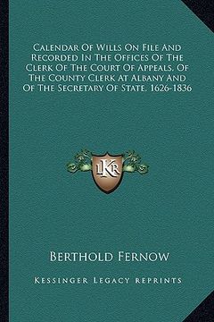 portada calendar of wills on file and recorded in the offices of the clerk of the court of appeals, of the county clerk at albany and of the secretary of stat (in English)