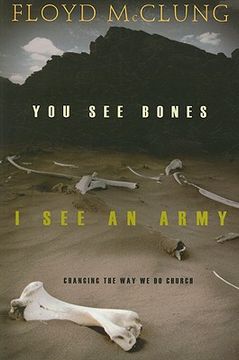 portada you see bones, i see an army: changing the way we do church (en Inglés)