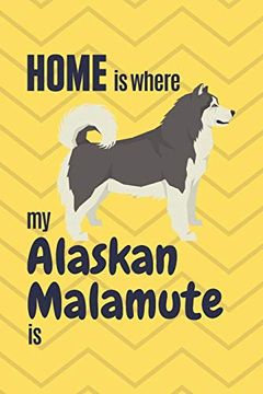 portada Home is Where my Alaskan Malamute is: For Alaskan Malamute dog Fans (en Inglés)