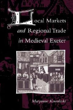 portada Local Markets and Regional Trade in Medieval Exeter 