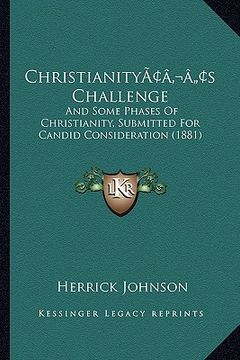 portada christianityacentsa -a centss challenge: and some phases of christianity, submitted for candid consideration (1881)